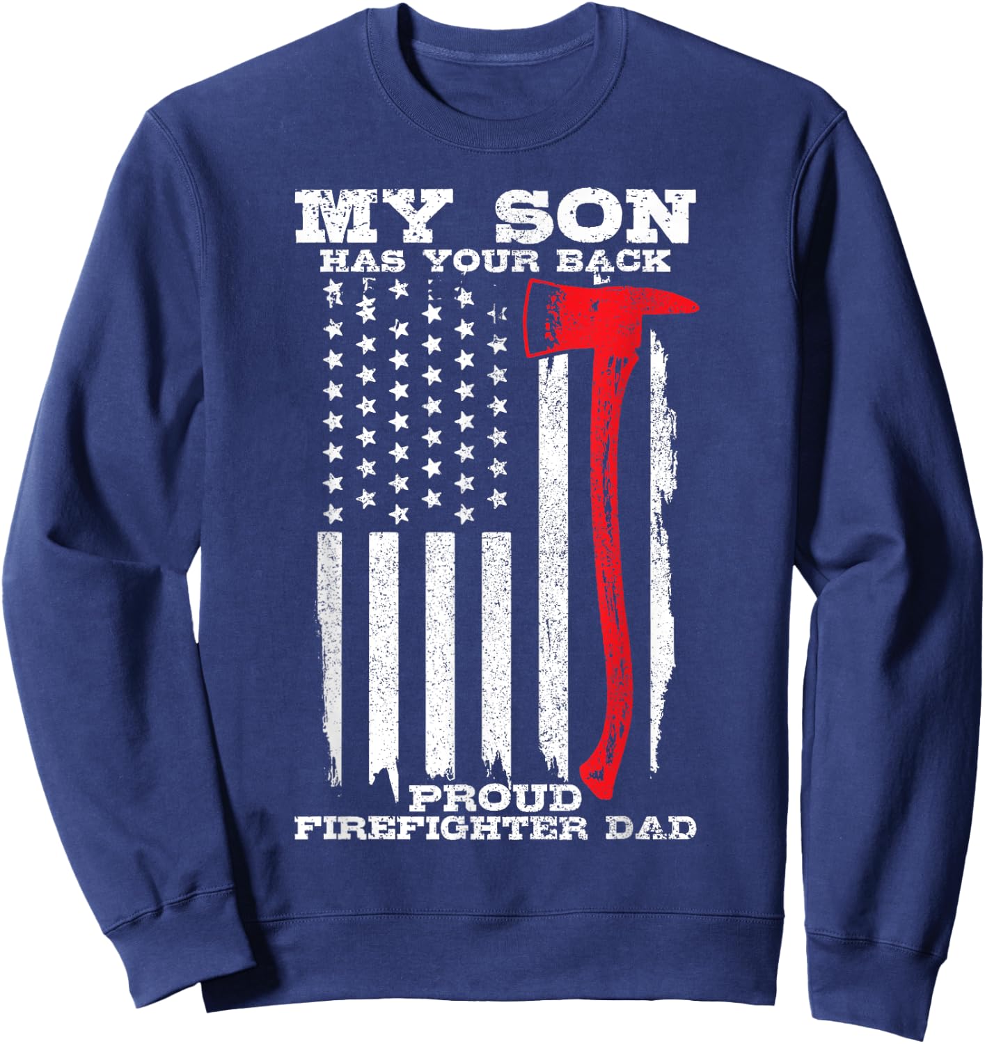 Proud Firefighter Dad Son Has Your Back Fireman Gift Men Sweatshirt - Sweatshirt | Navy