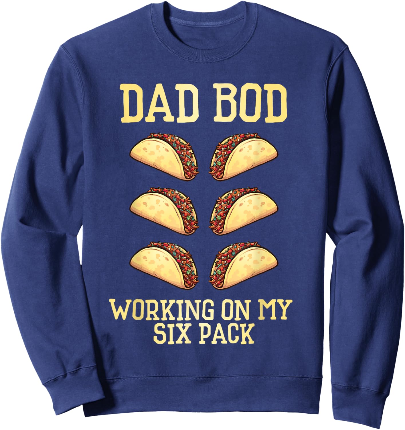 Dad Bod Working On My Six Pack tacos funny father's day Sweatshirt - Sweatshirt | Navy