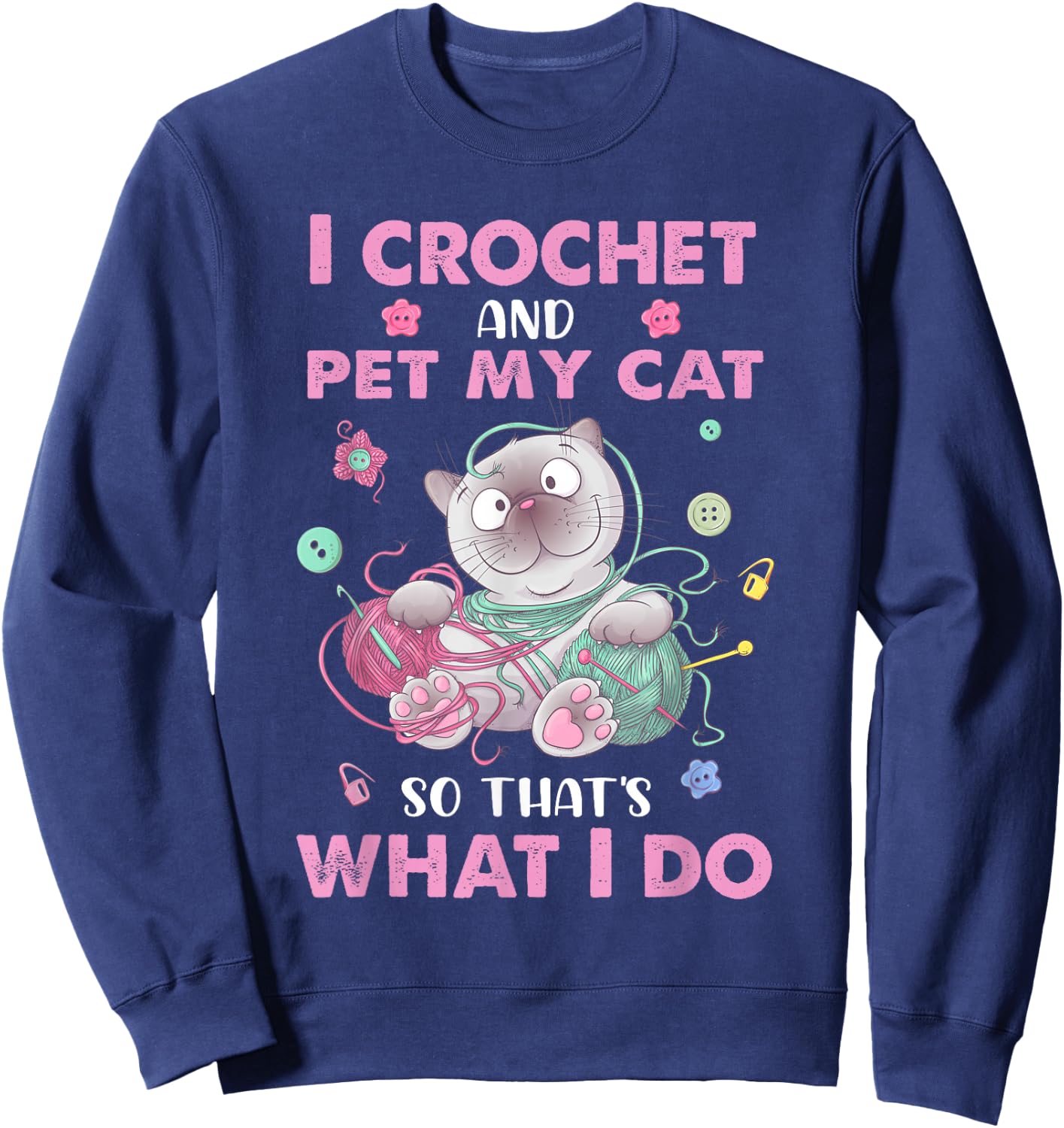 Funny I crochet and pet my cat quote crochet cool crochet Sweatshirt - Sweatshirt | Navy