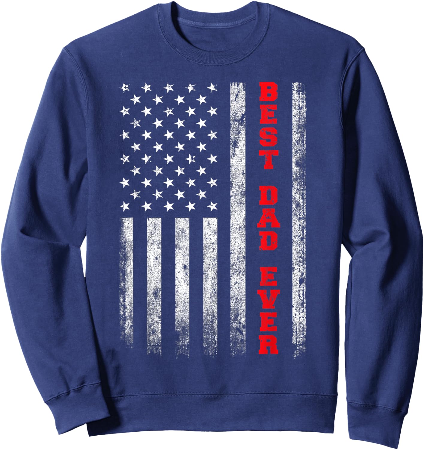 Vintage Best Dad Ever American Flag Proud Dad Father Gifts Sweatshirt - Sweatshirt | Navy