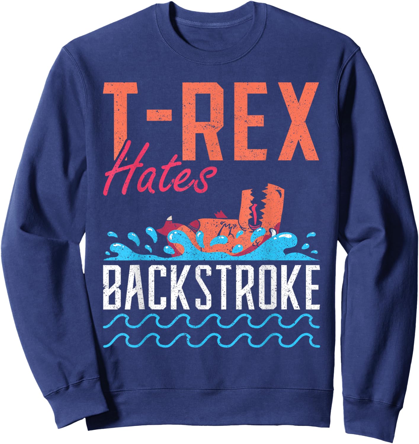 T-Rex Hates Backstroke Swim Swimmer Sweatshirt - Sweatshirt | Navy