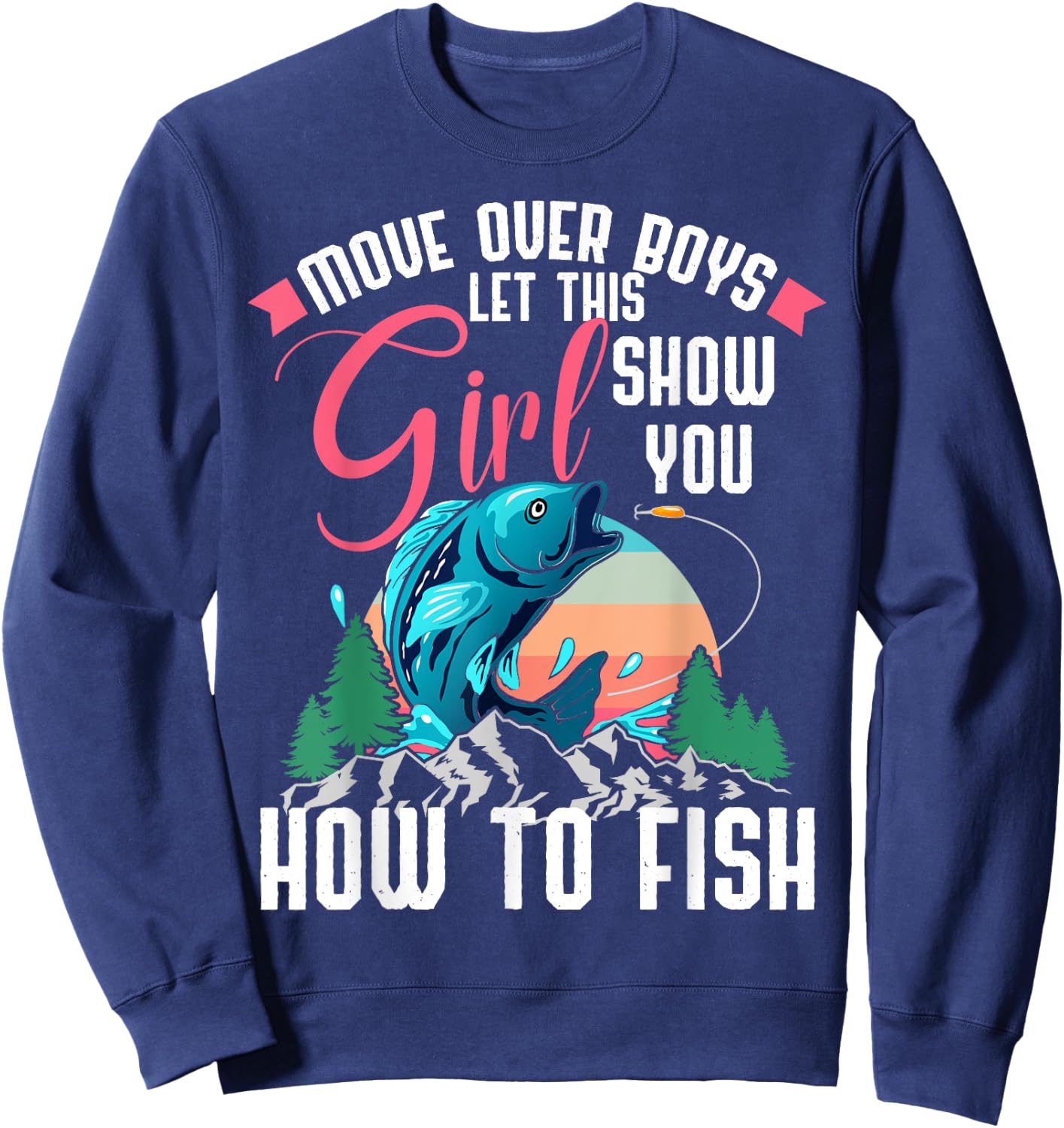 Move Over Boys Let This Girl Show You How To Fish Shirt Gift Sweatshirt - Sweatshirt | Navy