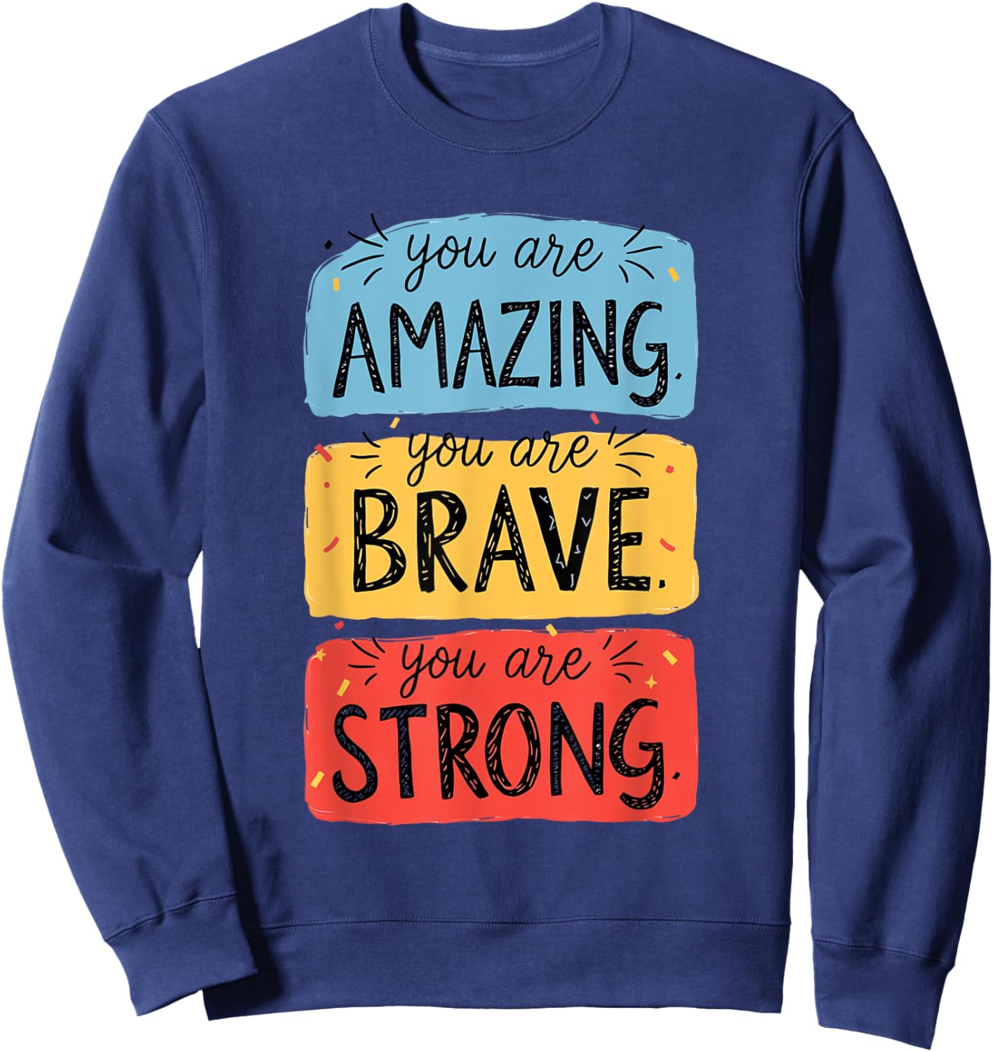You Are Amazing, Brave, Strong Sweatshirt - Sweatshirt | Navy