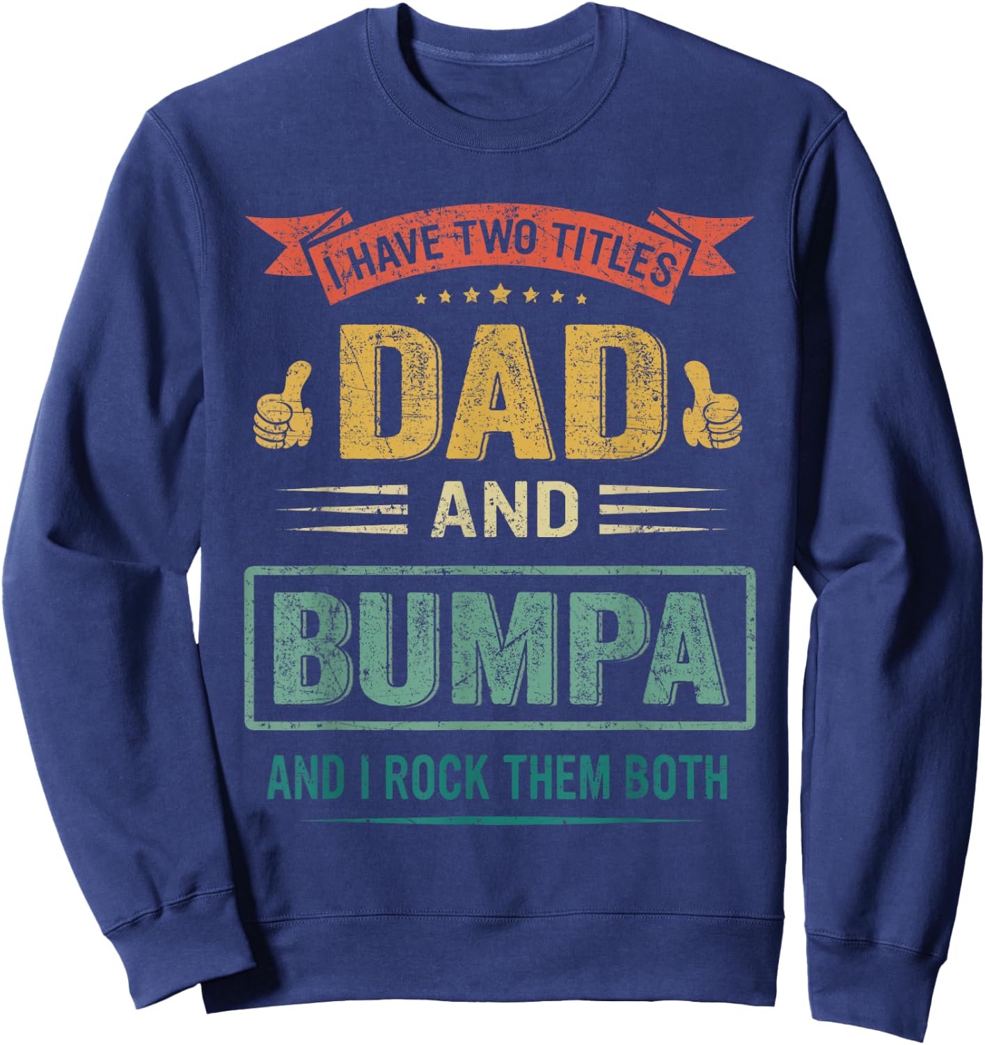 I Have Two Titles Dad And Bumpa Father's Day Gift Sweatshirt - Sweatshirt | Navy