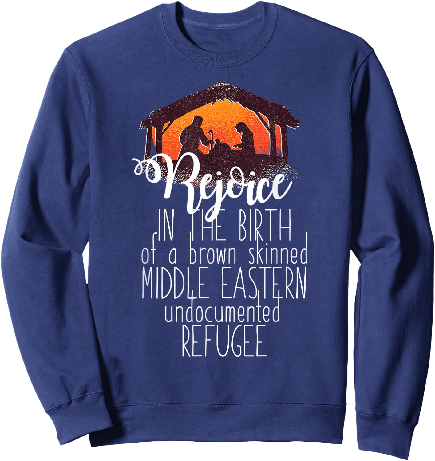 REJOICE IN THE BIRTH OF UNDOCUMENTED REFUGEE Christmas Meme Sweatshirt - Sweatshirt | Navy
