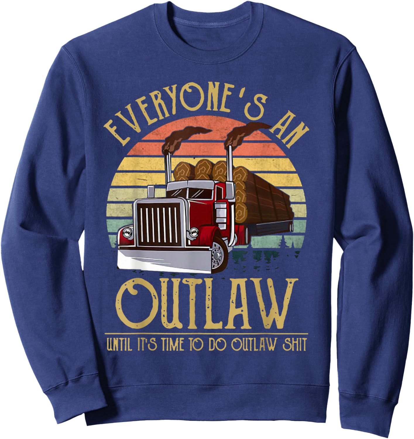 Everyone's An Outlaw Until It's Time To Do Outlaw Shit Sweatshirt - Sweatshirt | Navy