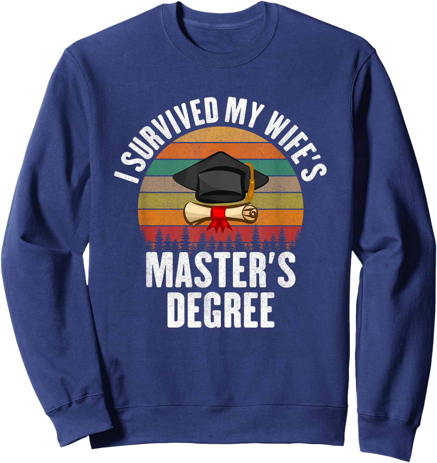 I Survived My Wifes Master's Degree degree graduation Sweatshirt - Sweatshirt | Navy