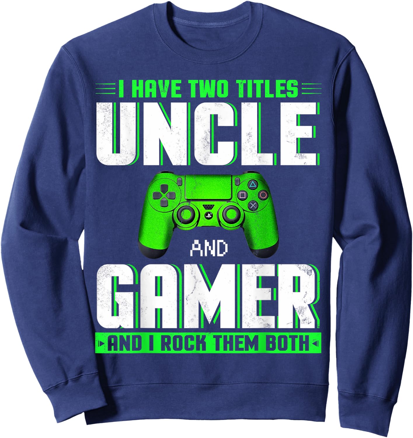 I Have Two Titles Uncle And Gamer Happy Father's Day Sweatshirt - Sweatshirt | Navy