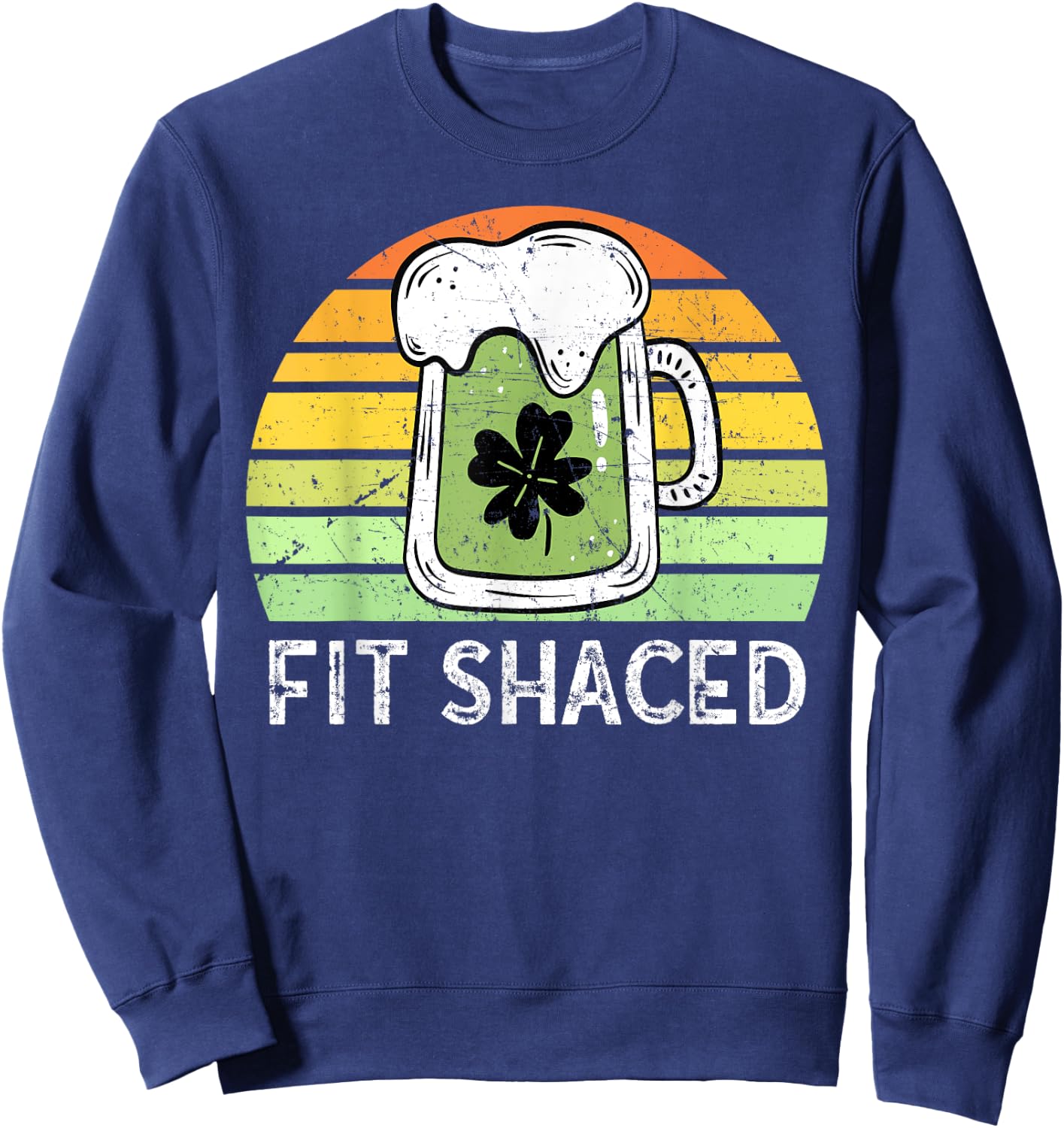 Shit Faced Vintage Beer Saint Patricks Fit Shaced Drinking Sweatshirt - Sweatshirt | Navy
