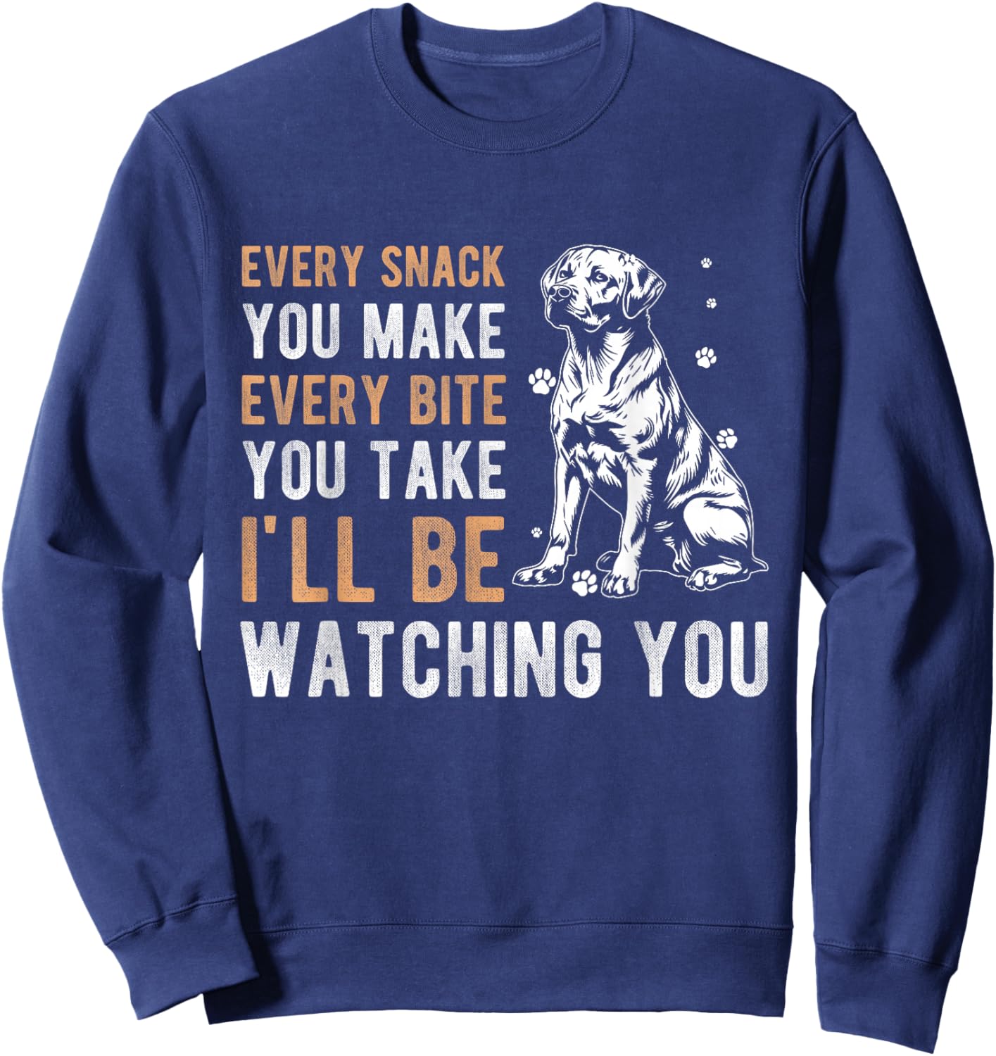 EVERY SNACK YOU MAKE EVERY BITE YOU TAKE Dog Owner Sweatshirt - Sweatshirt | Navy