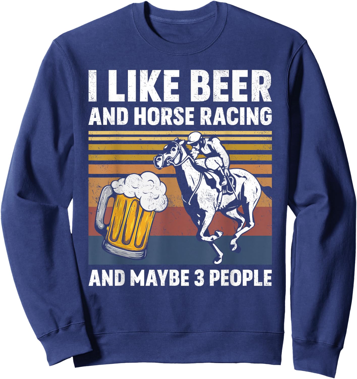 I Like Beer And Horse Racing And Maybe 3 People Vintage Sweatshirt - Sweatshirt | Navy