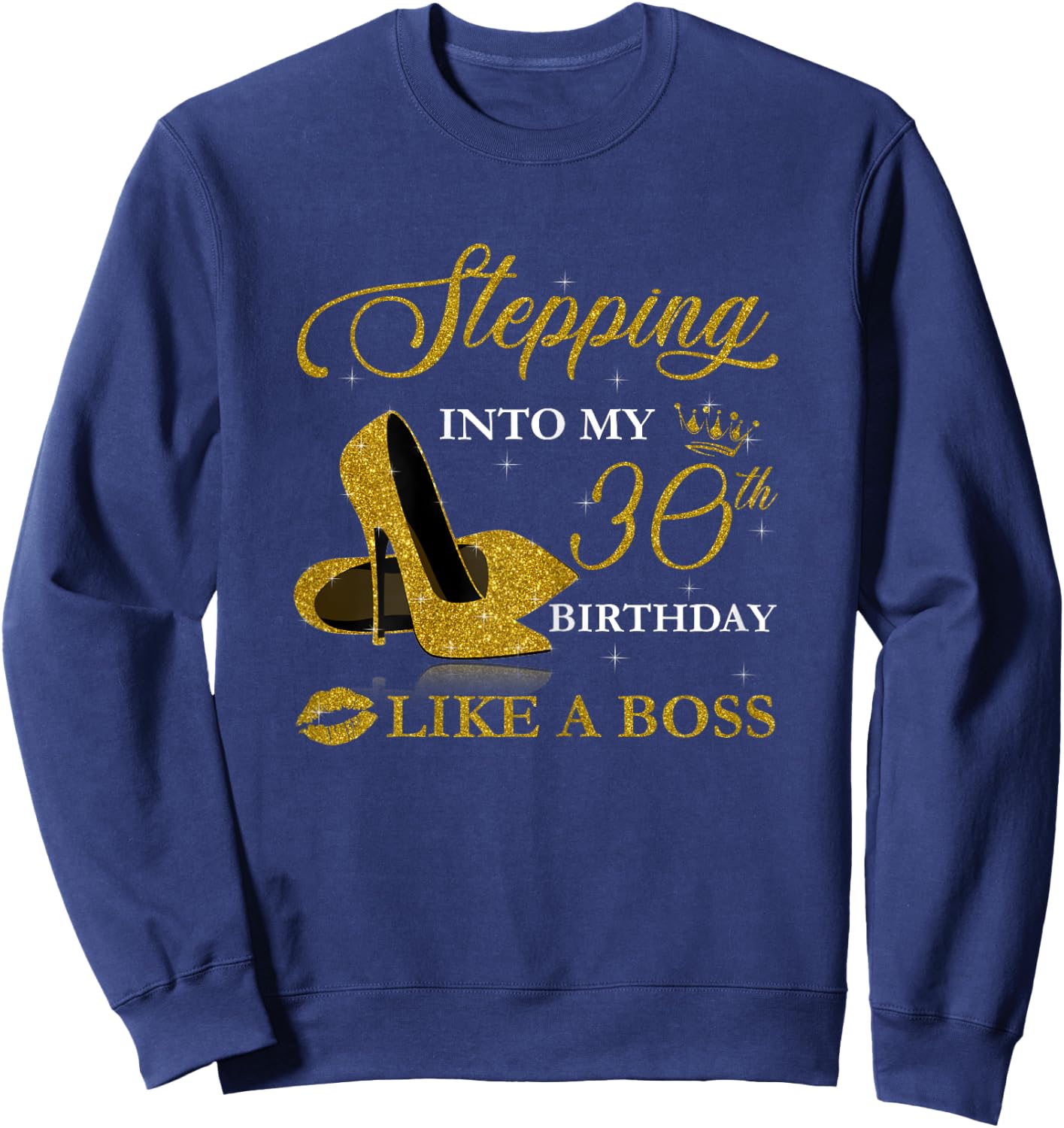 Stepping Into My 30th Birthday Like A Boss For 30 Years Old Sweatshirt - Sweatshirt | Navy