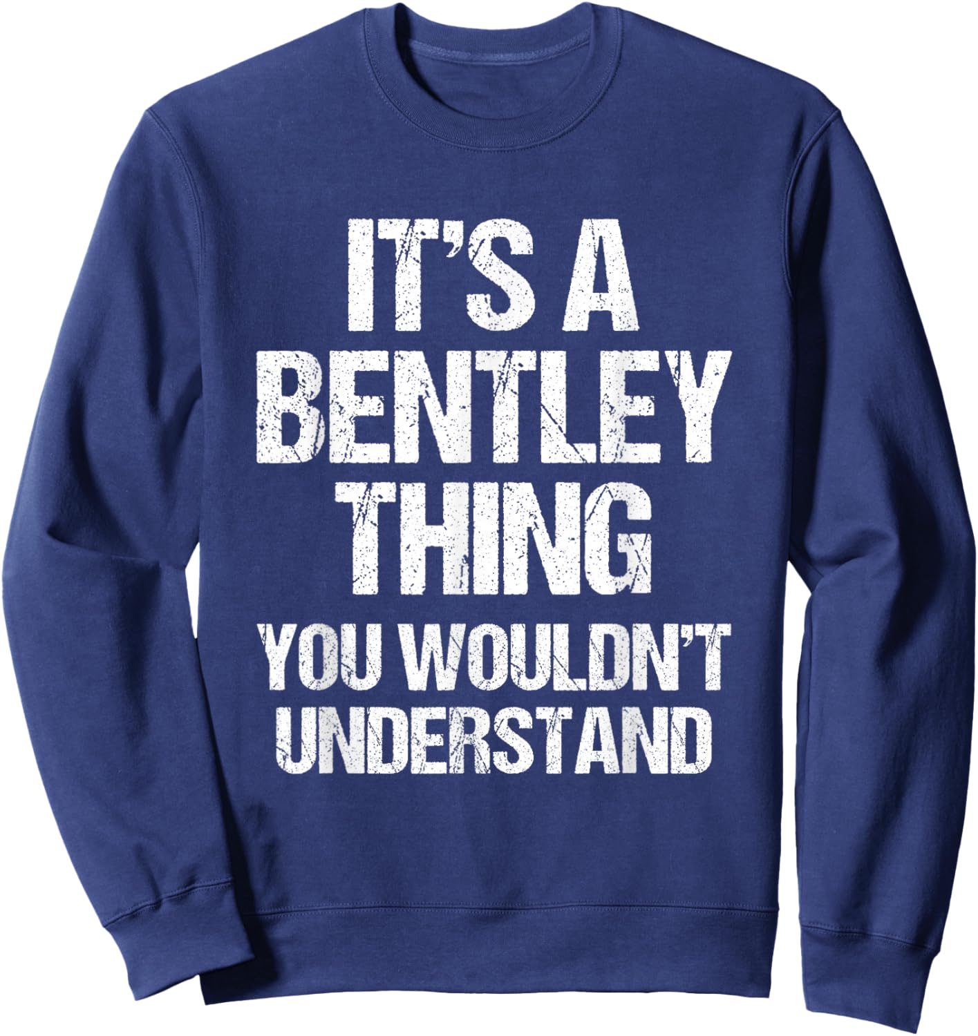 It's A Bentley Thing (You Wouldn't Understand) - Fun Bentley Sweatshirt - Sweatshirt | Navy