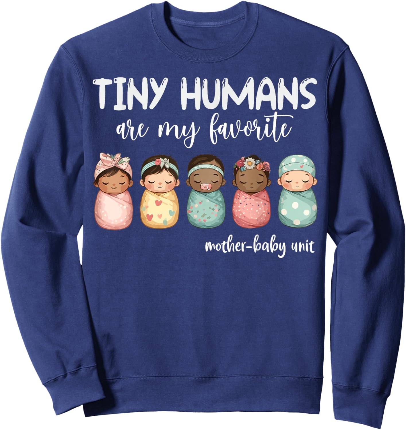 Tiny Humans Are My Favorite NICU Mother Baby Unit Nurse Sweatshirt - Sweatshirt | Navy