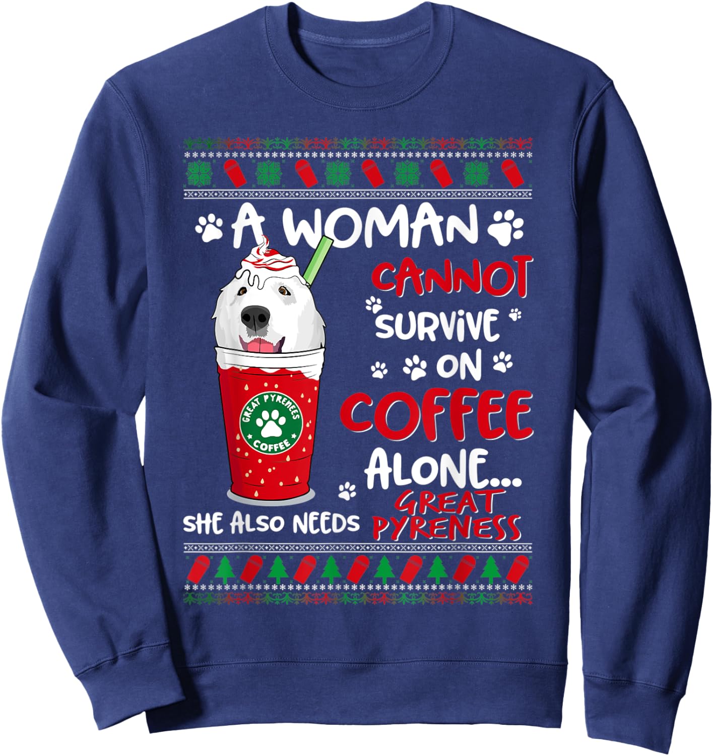 A Woman Cannot Survive On Coffee Alone Great Pyrenees Xmas Sweatshirt - Sweatshirt | Navy