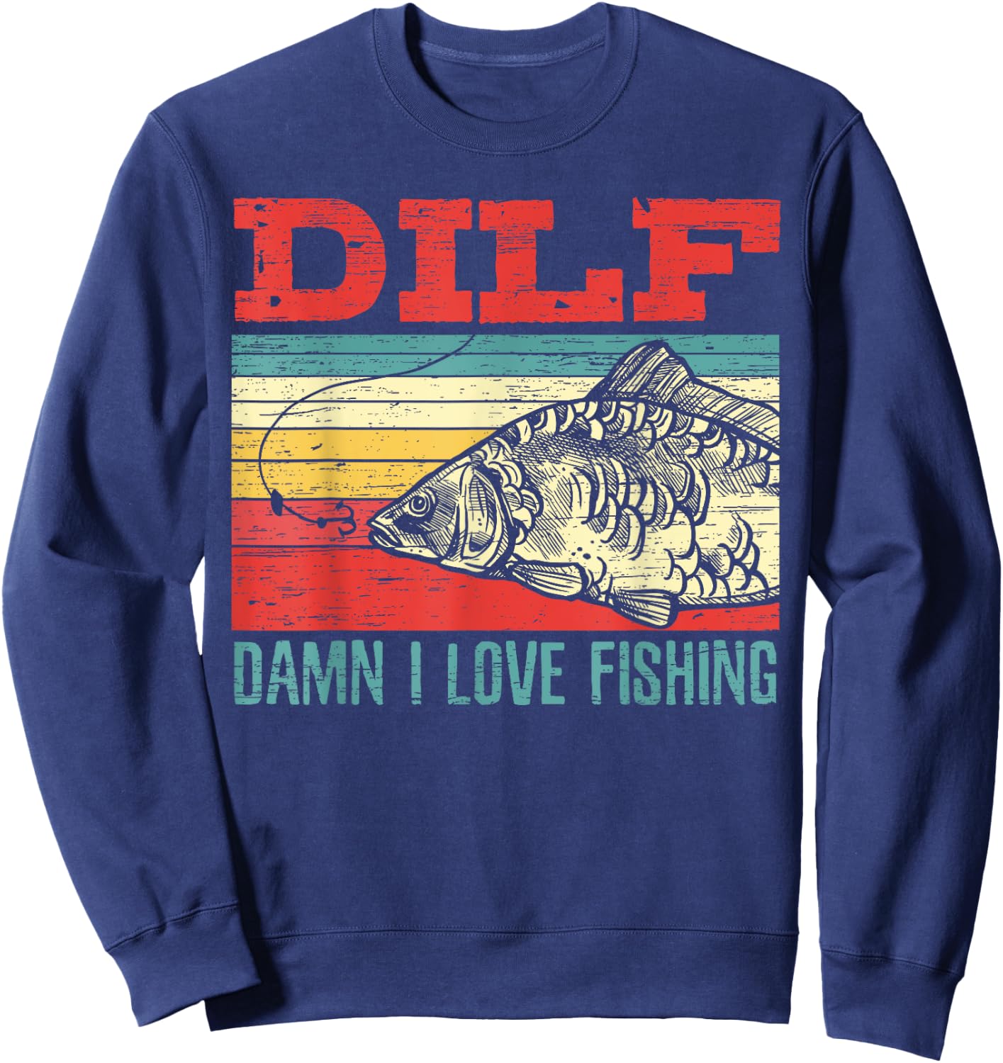 DILF Damn I Love Fishing Fisherman Shirt Fishing Sweatshirt - Sweatshirt | Navy