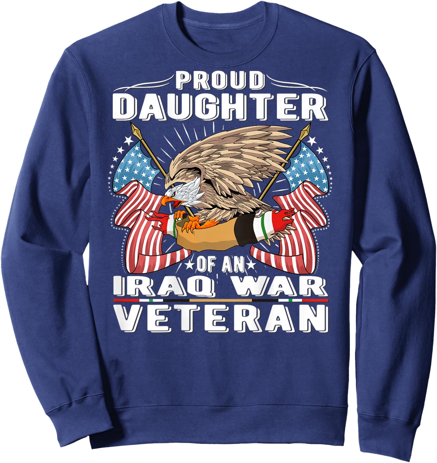 Proud Daughter Of An Iraq War Veteran - Military Vet's Child Sweatshirt - Sweatshirt | Navy