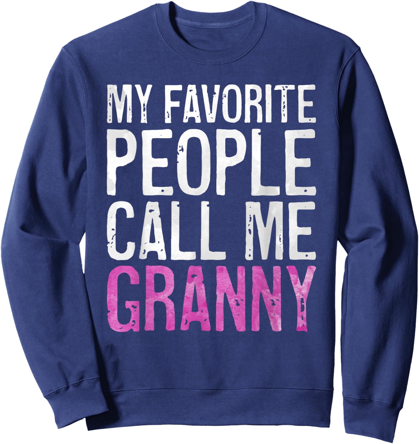 My Favorite People Call Me Granny Shirt Women Mothers Day Sweatshirt - Sweatshirt | Navy