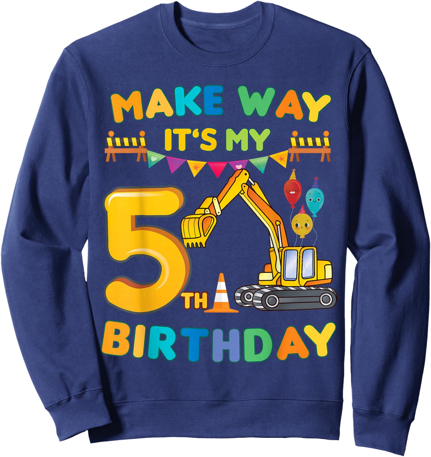 make way it's my 5th birthday construction Excavator party Sweatshirt - Sweatshirt | Navy
