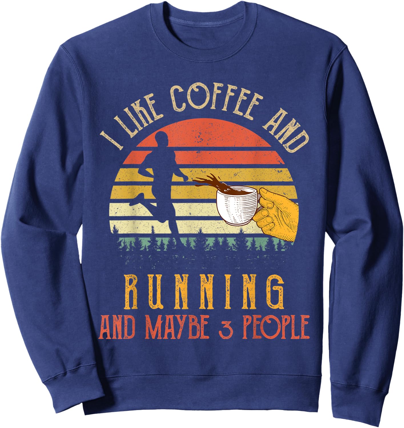 I Like Coffee And Running Maybe 3 People Gifts Sweatshirt - Sweatshirt | Navy