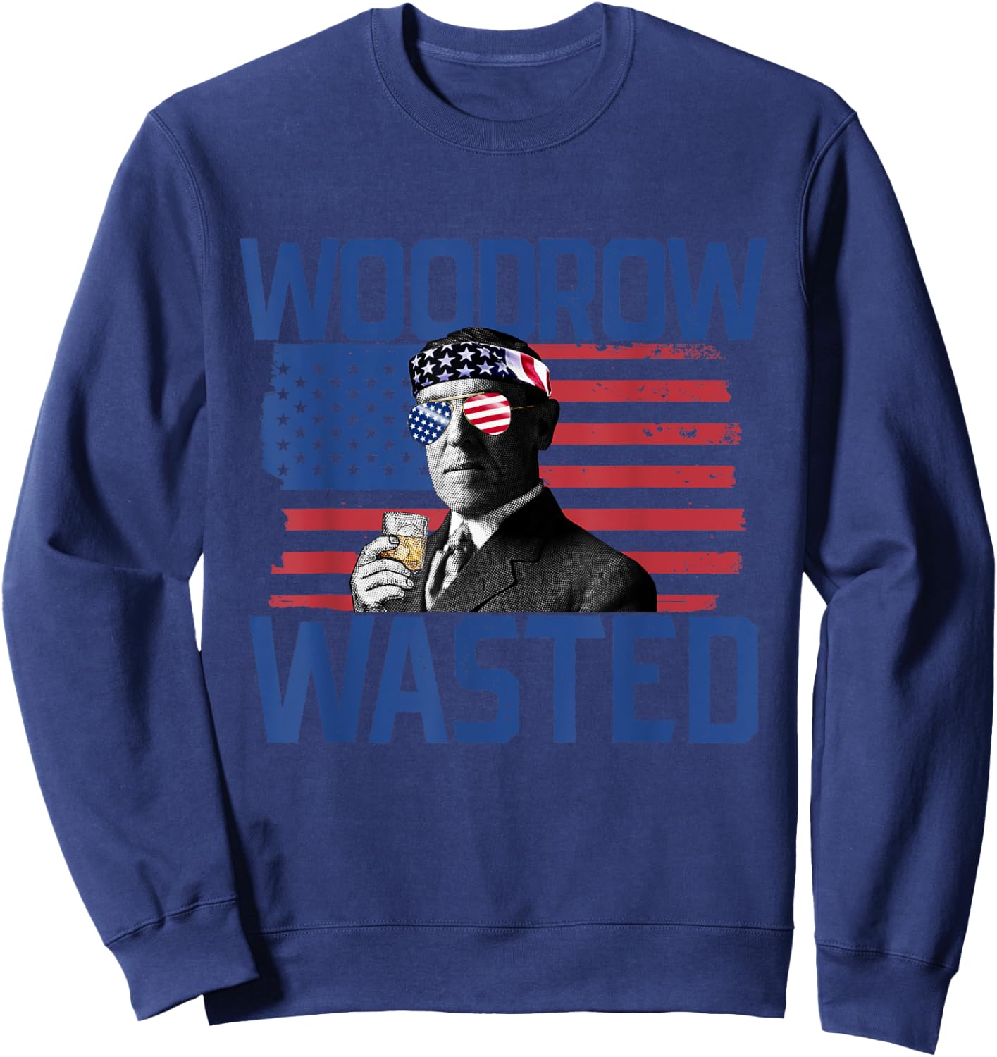 Woodrow Wasted 4th Of July Drinking President Wilson Women Men Sweatshirt - Sweatshirt | Navy
