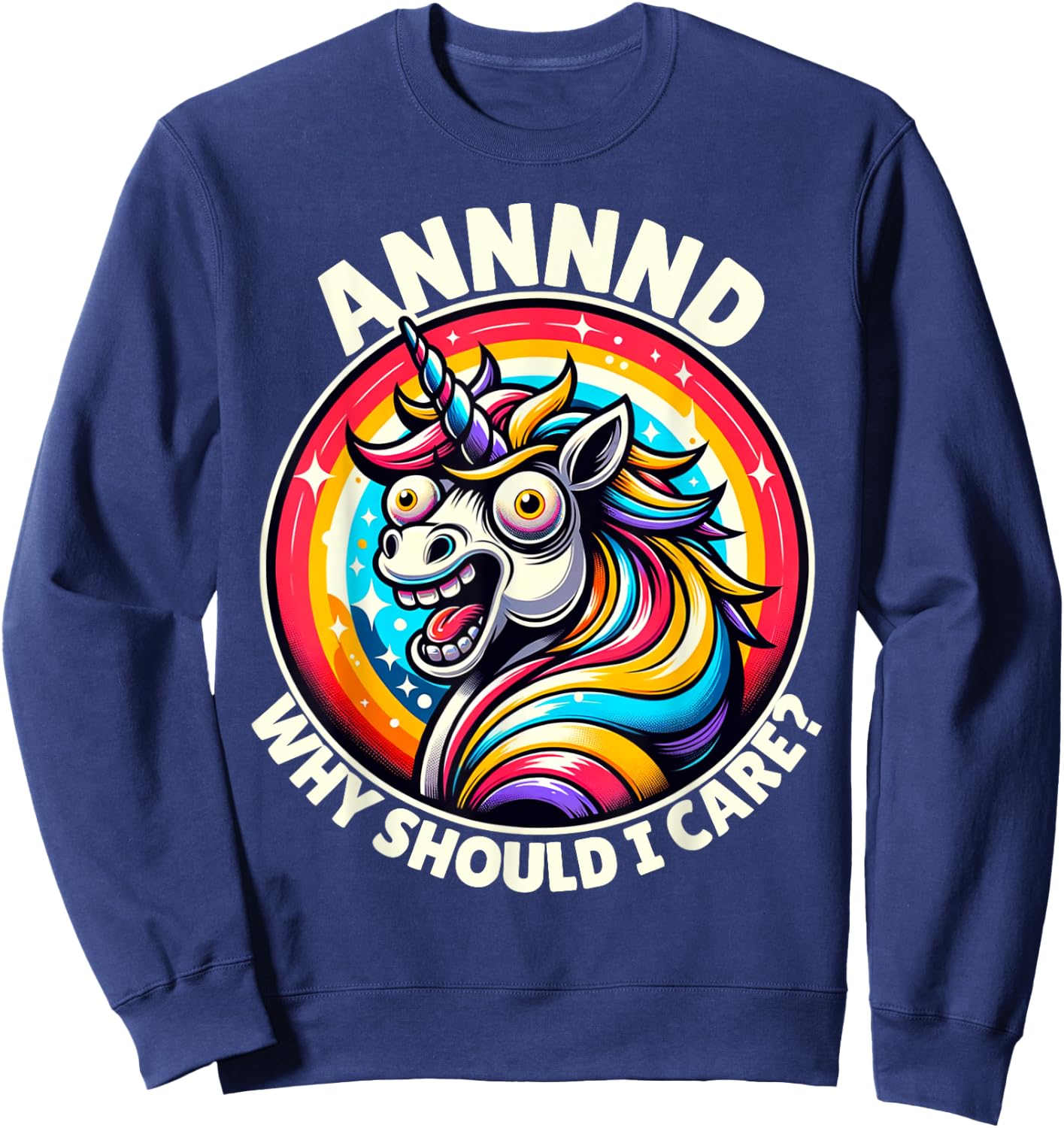 And Why Should I Care Crazy Funny Sarcastic Silly Unicorn Sweatshirt - Sweatshirt | Navy
