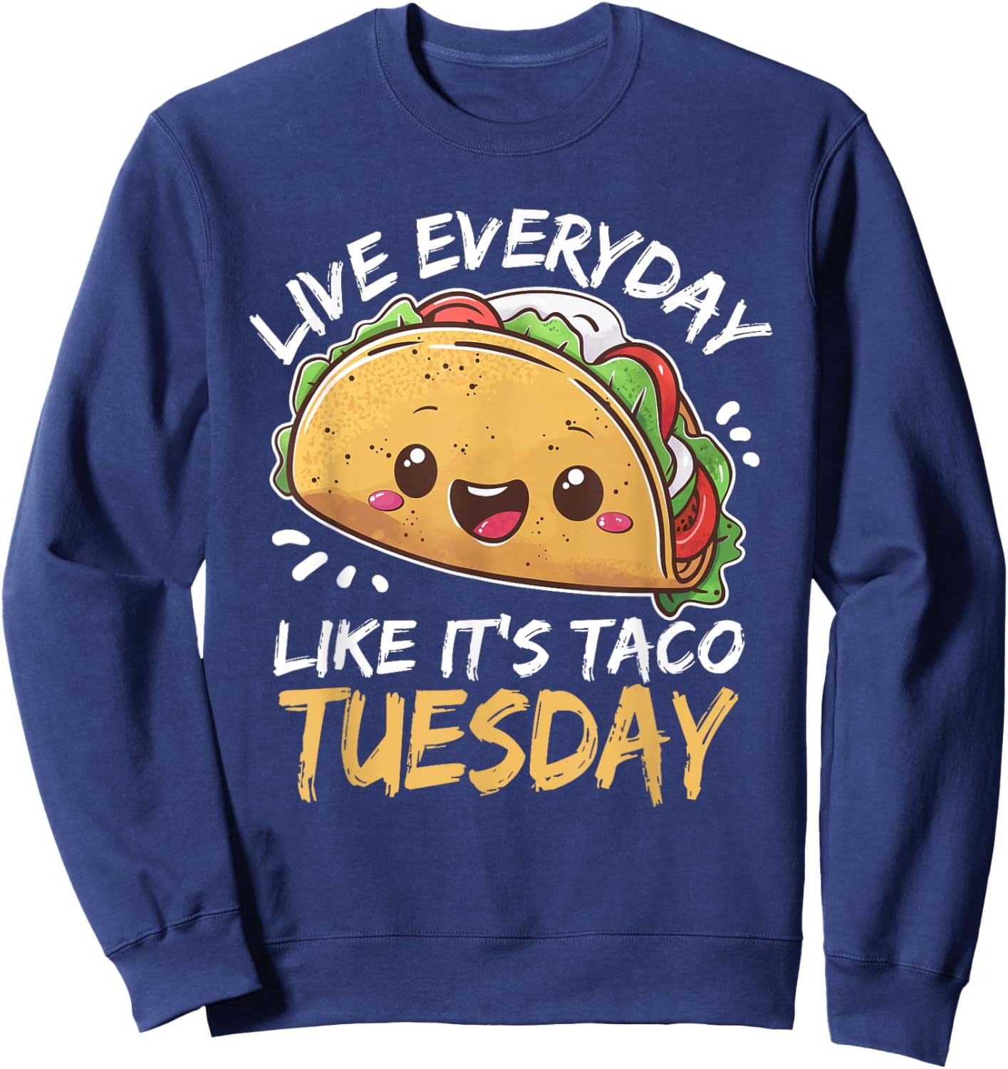 Live Everyday Like Its Taco Tuesday Sweatshirt - Sweatshirt | Navy