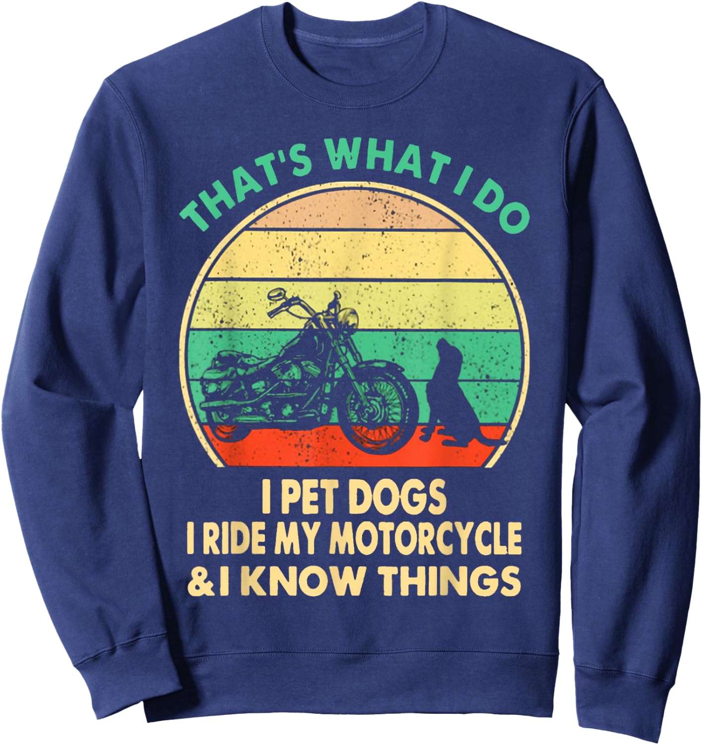 That's What I Do I Pet Dogs I Ride My Motorcycle Cotton Black -Adults Sweatshirt - Sweatshirt | Navy