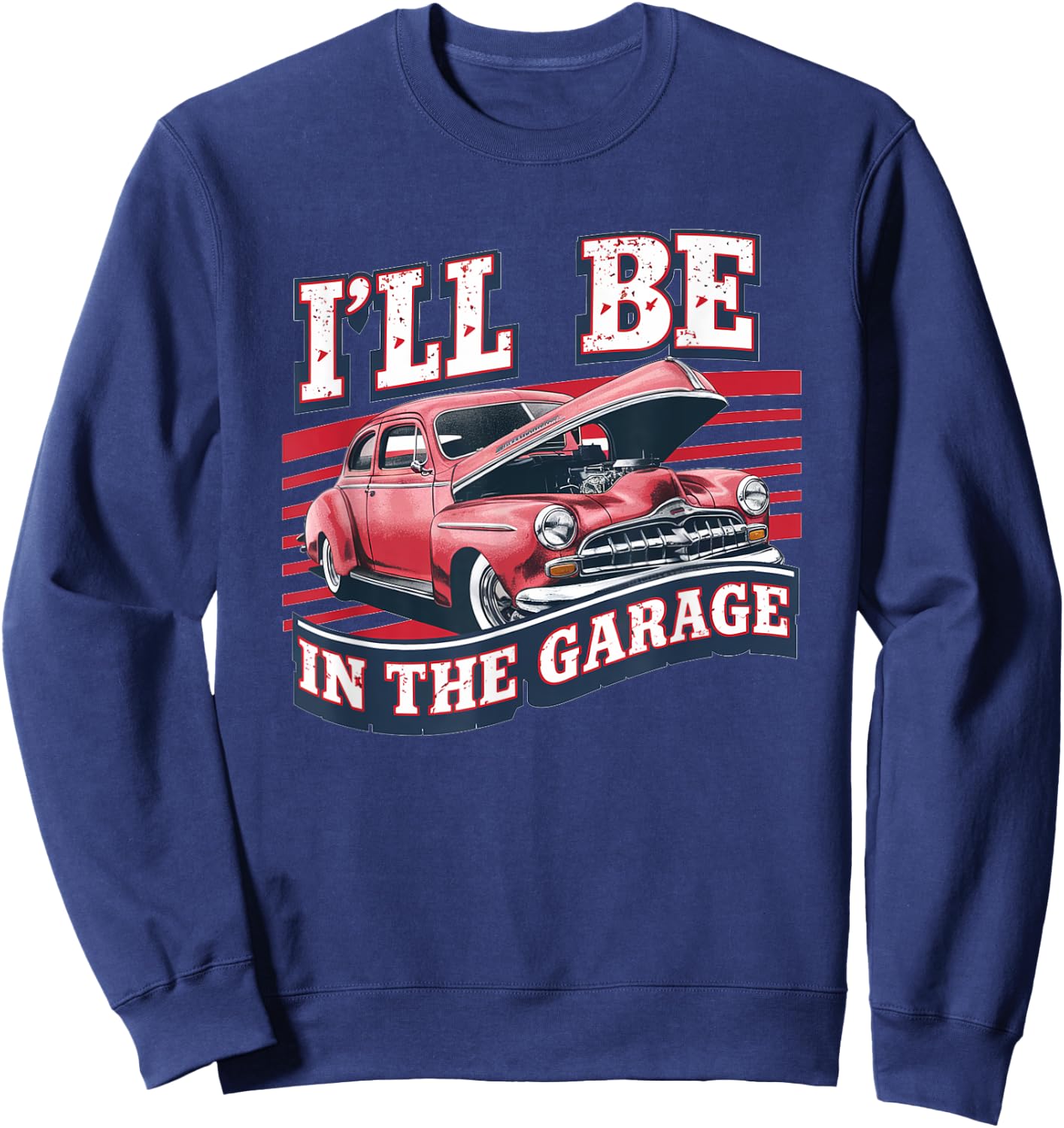 I'll Be In The Garage Joke Car Mechanics Funny Quote Sweatshirt - Sweatshirt | Navy