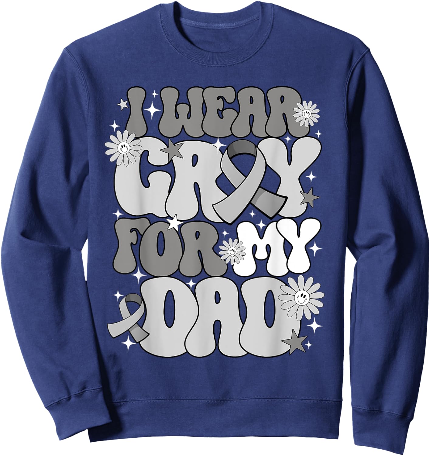 I Wear Gray For My Dad Brain Cancer Awareness Father's day Sweatshirt - Sweatshirt | Navy