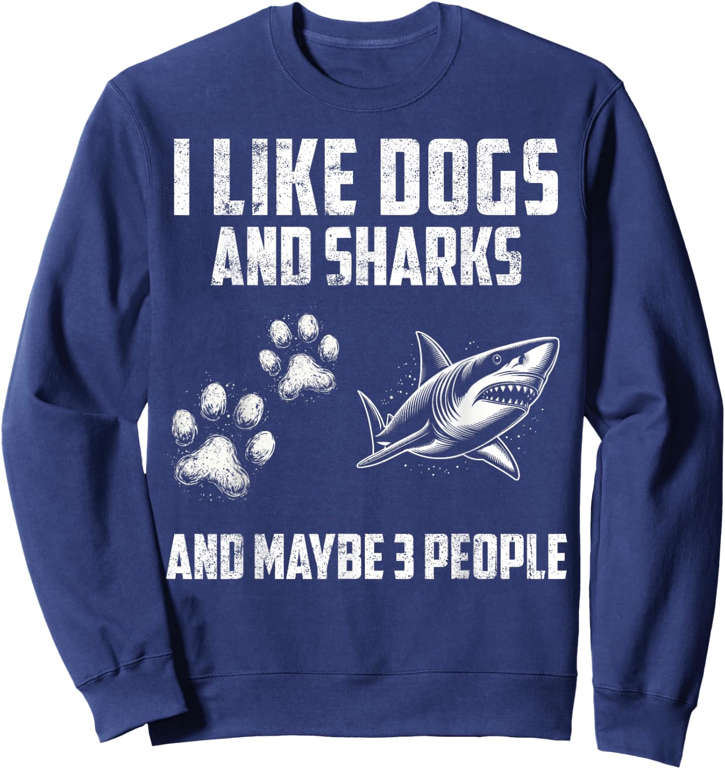 I like dogs and sharks and maybe 3 people Sweatshirt - Sweatshirt | Navy