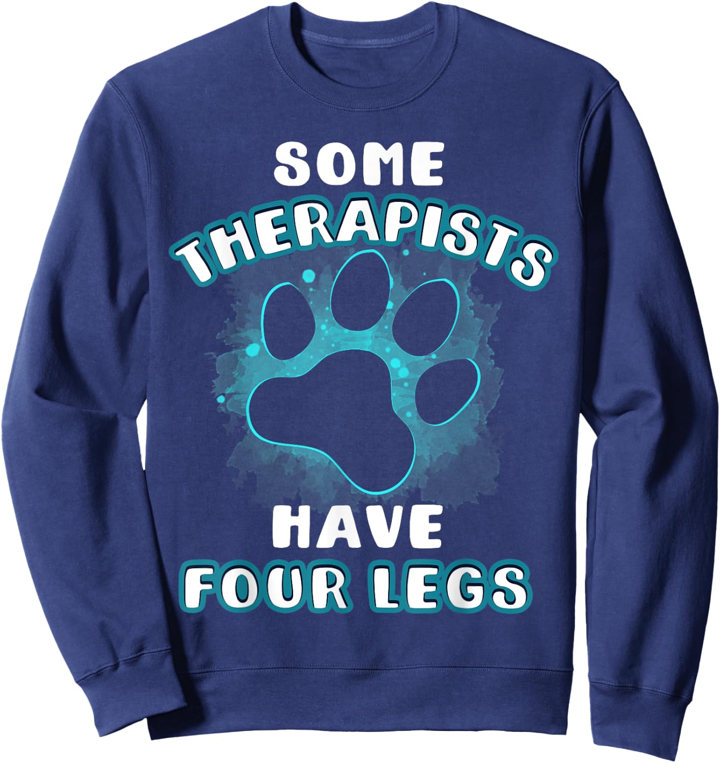 Some Therapists Have Four Legs Dog Lover Owner Gift Men Women Sweatshirt - Sweatshirt | Navy