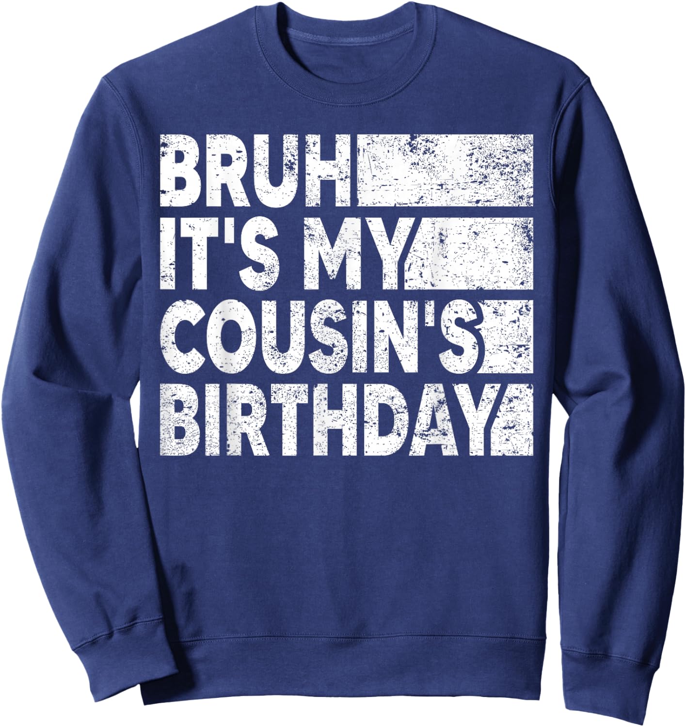 Bruh It's My Cousin's Birthday Vintage Birthday Cousin Sweatshirt - Sweatshirt | Navy