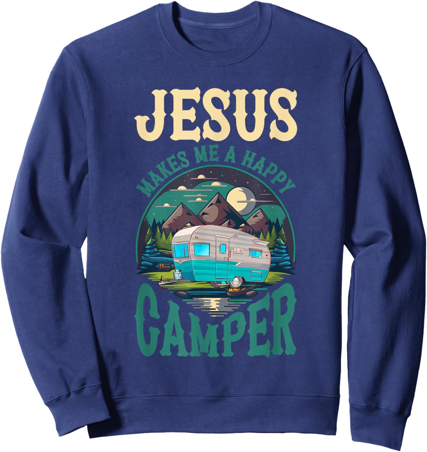 Jesus Makes Me A Happy Camper Camping RV Christian Religious Sweatshirt - Sweatshirt | Navy