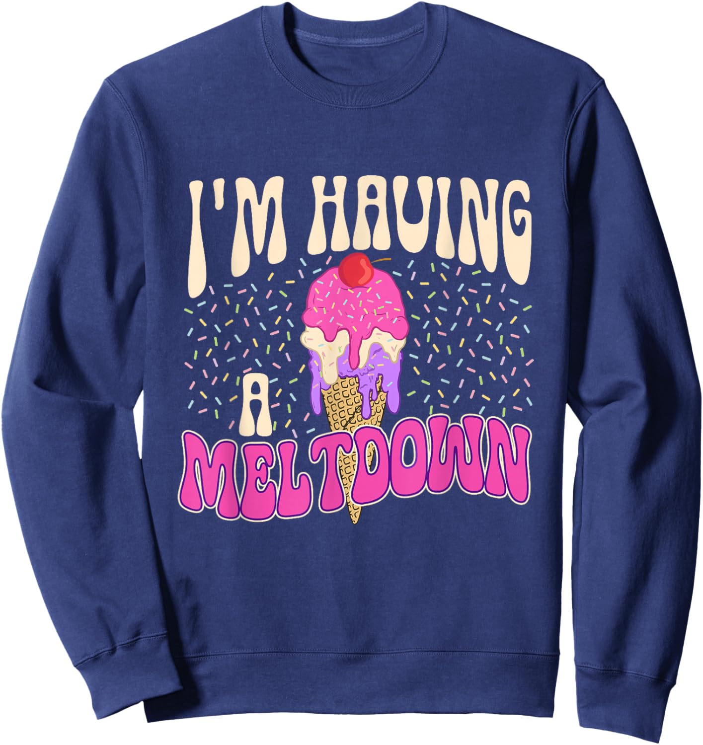 I'm Having A Meltdown - Ice Cream Lover Gelato Sweet Tooth Women Sweatshirt - Sweatshirt | Navy