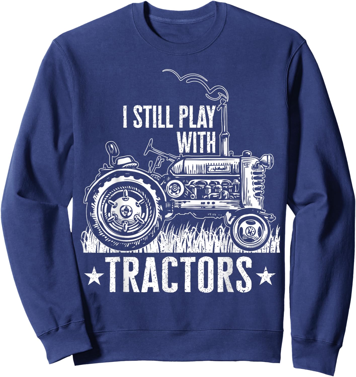 Funny farming shirt , I still play with tractors gift Sweatshirt - Sweatshirt | Navy