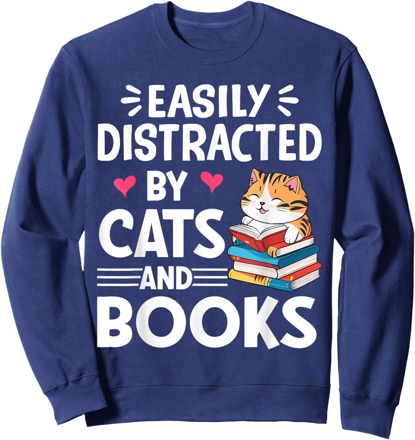 Easily Distracted by Cats and Books Cute Cat And Book Lovers Sweatshirt - Sweatshirt | Navy