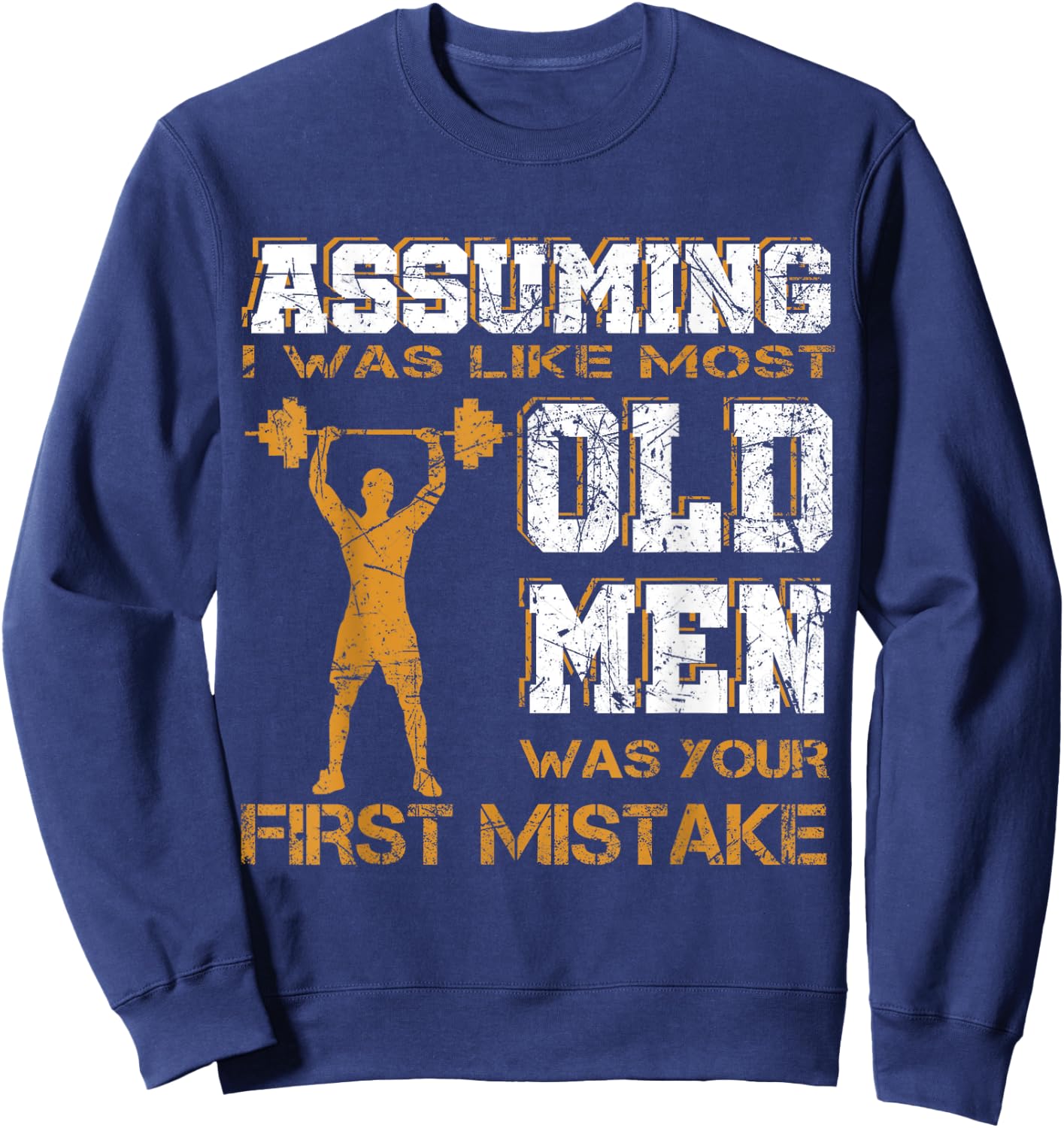 Assuming I Was Like Most Old Men Was Your First Mistake Sweatshirt - Sweatshirt | Navy