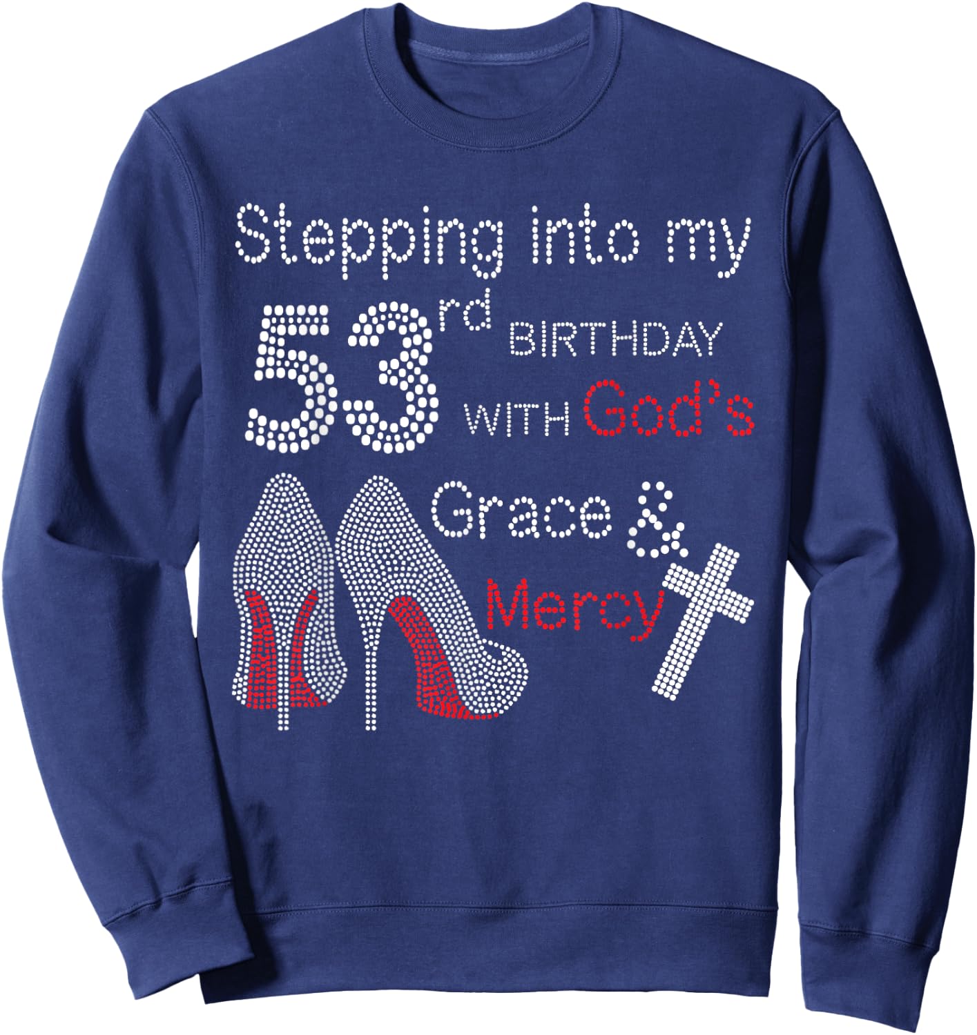Stepping Into My 53rd Birthday With God's Grace And Mercy Sweatshirt - Sweatshirt | Navy