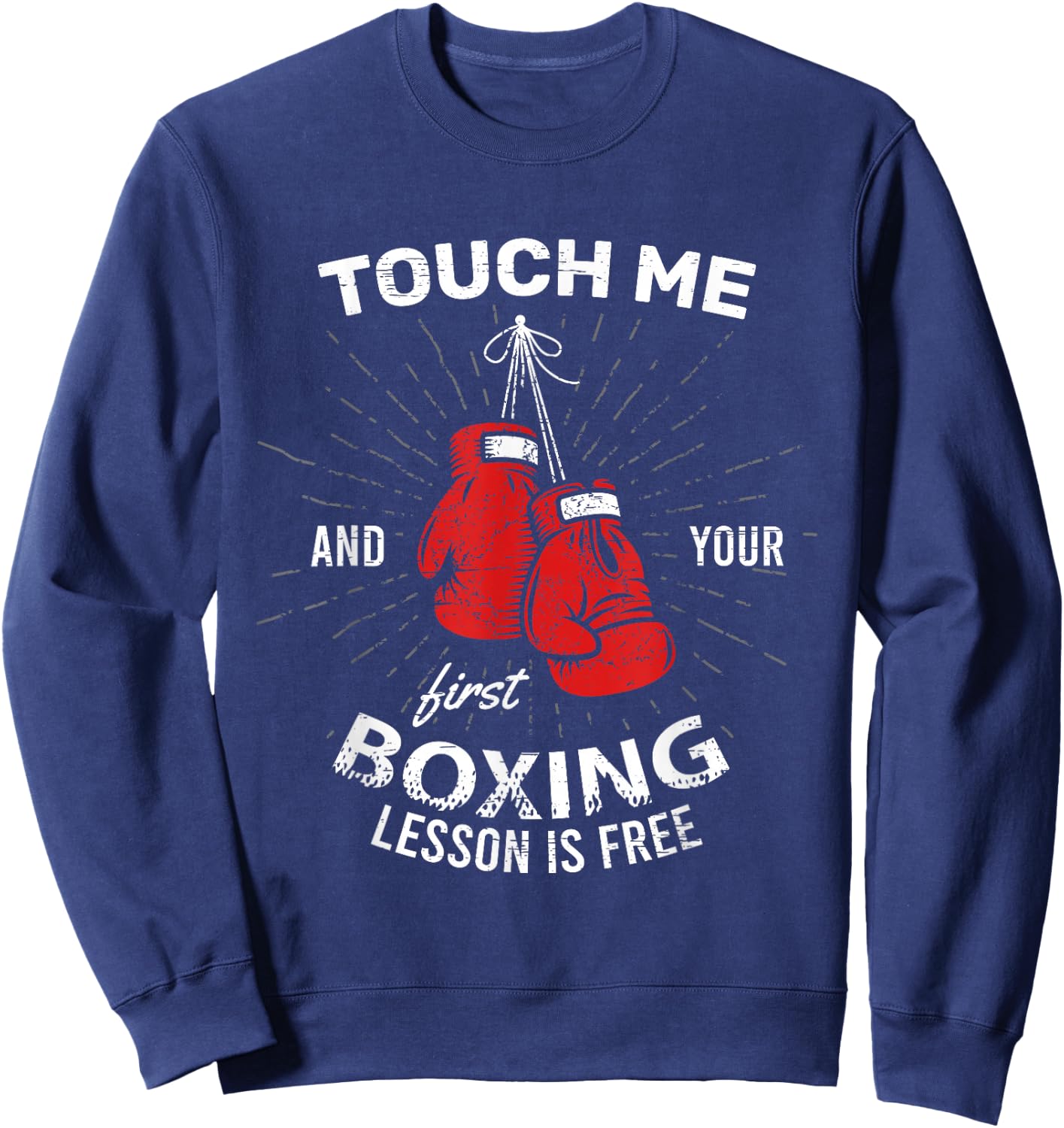 Touch Me And Your First Boxing Lesson Is Free Combat Fight Sweatshirt - Sweatshirt | Navy