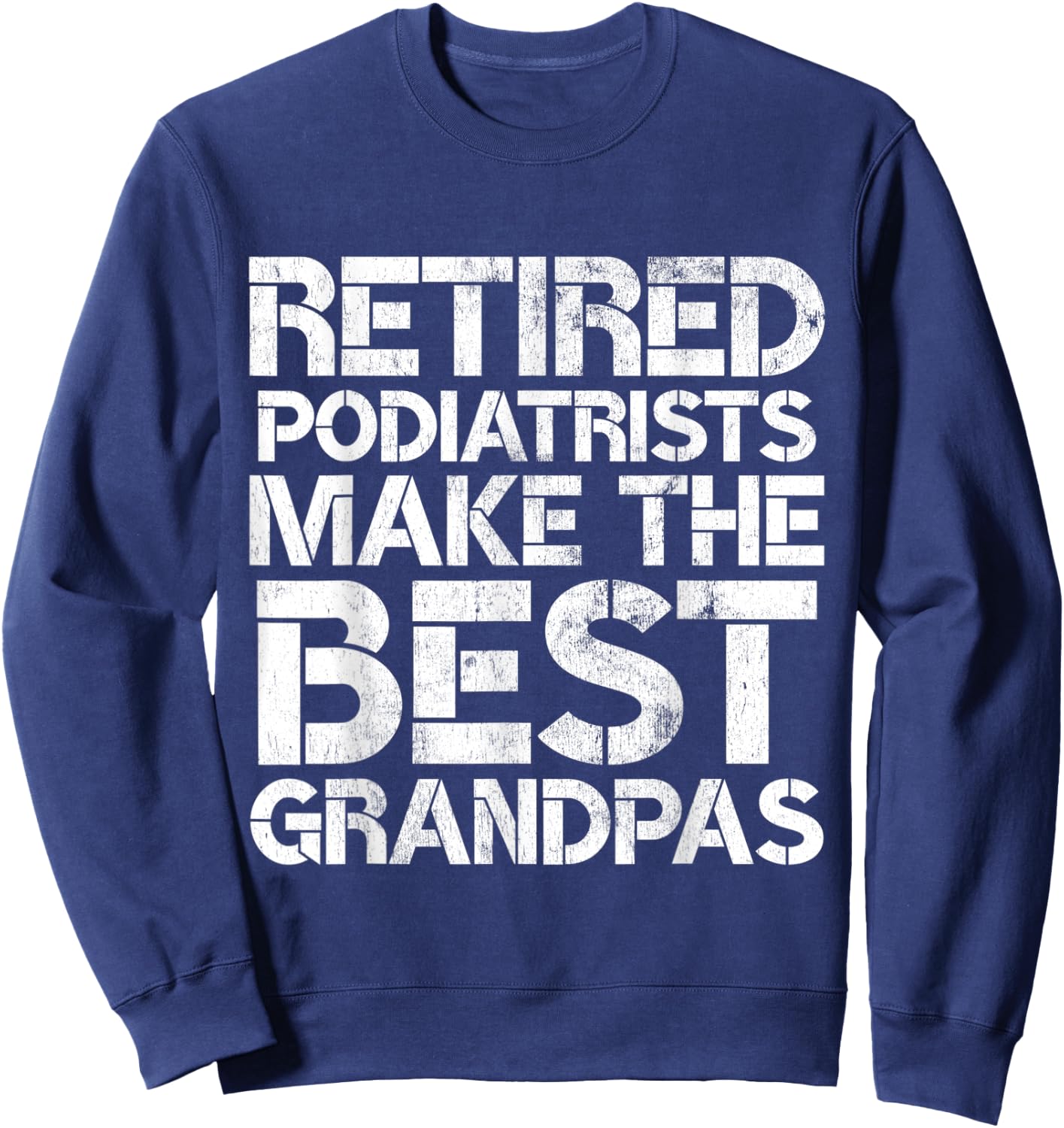 Retired Podiatrist Best Grandpa Funny Foot Podiatry Sweatshirt - Sweatshirt | Navy