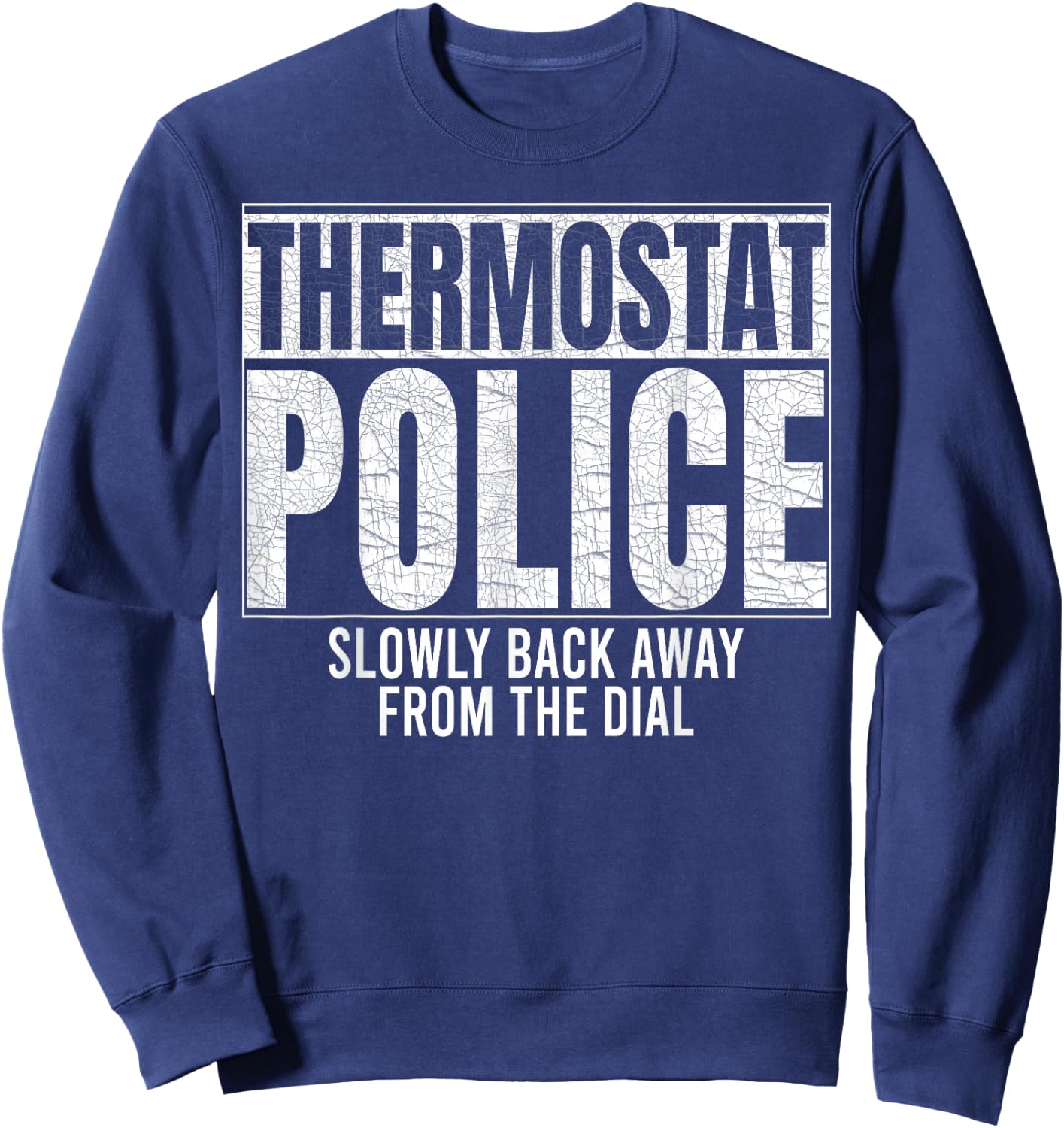 Thermostat Police Slowly Back Away from the Dial Funny Cop Sweatshirt - Sweatshirt | Navy