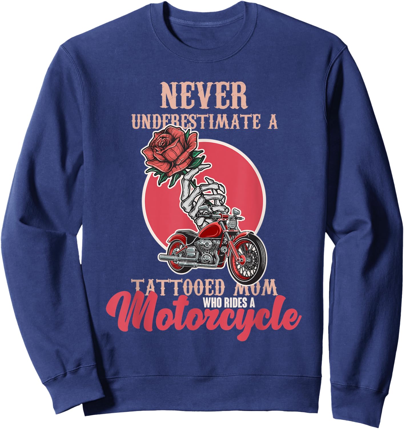 Never Underestimate A Tattooed Mom Who Rides A Moto Biker Sweatshirt - Sweatshirt | Navy