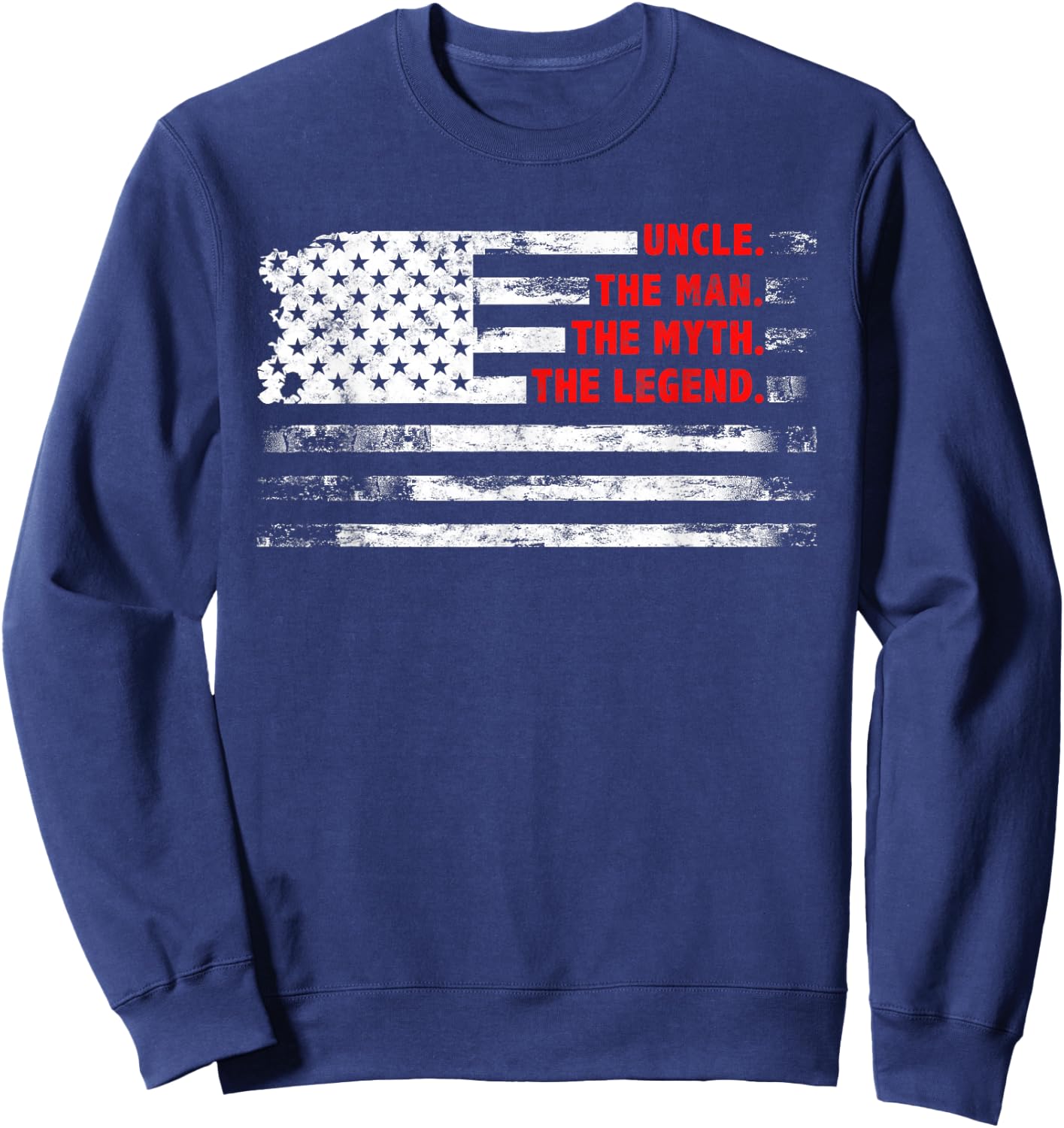 Uncle The Man Myth Legend American USA flag Father’s day Sweatshirt - Sweatshirt | Navy
