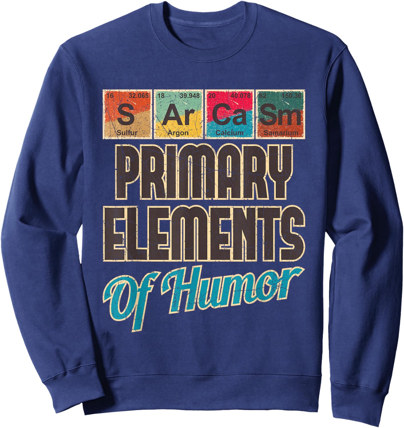 Sarcasm Primary Elements of Humor - Funny Chemistry Science Sweatshirt - Sweatshirt | Navy