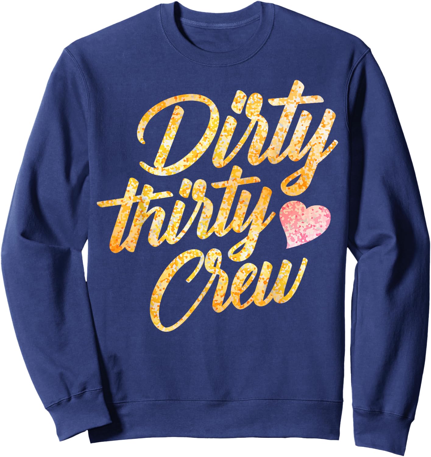 Best Dirty Thirty Crew Gift Cute Matching 30th Birthday Team Sweatshirt - Sweatshirt | Navy