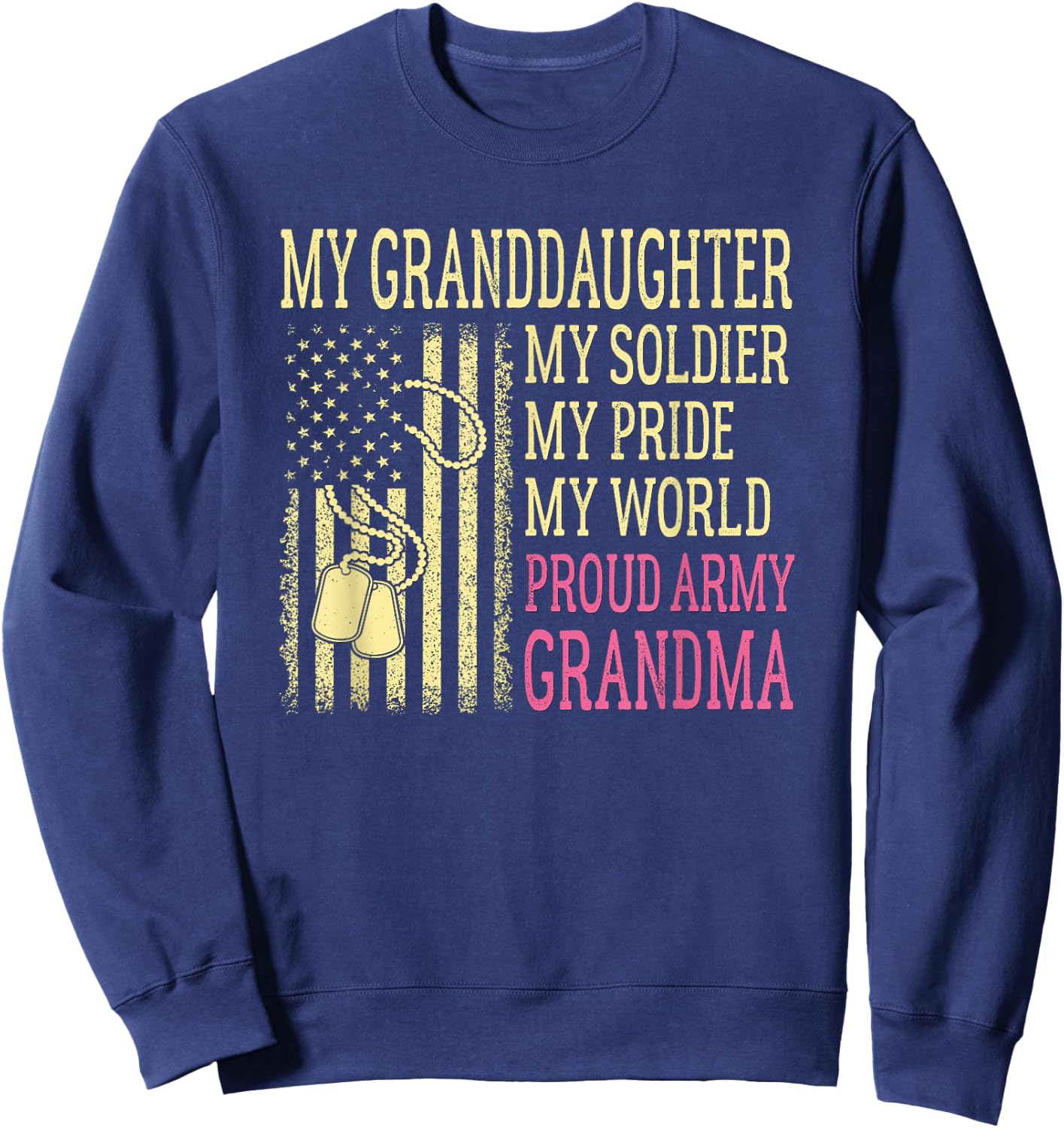 My Granddaughter My Soldier Proud Army Grandma US Military Sweatshirt - Sweatshirt | Navy