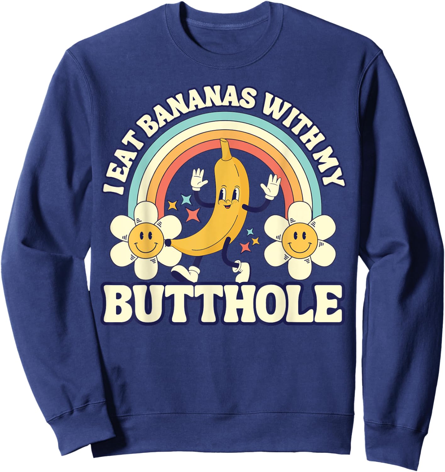 Funny Vintage I Eat Bananas With My Butthole Gag Sweatshirt - Sweatshirt | Navy