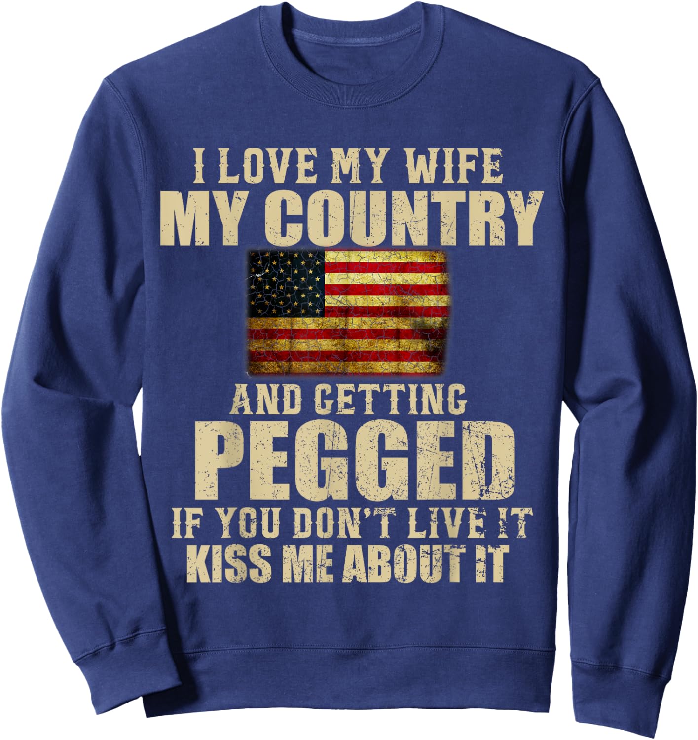 I Love My Wife My Country And Getting Pegged Sweatshirt - Sweatshirt | Navy