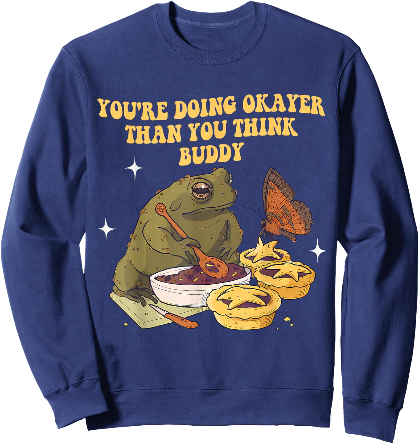 You're Doing Okayer Than You Think Buddy Frog Apparel Sweatshirt - Sweatshirt | Navy